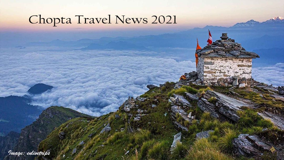 Chopta Travel News Latest